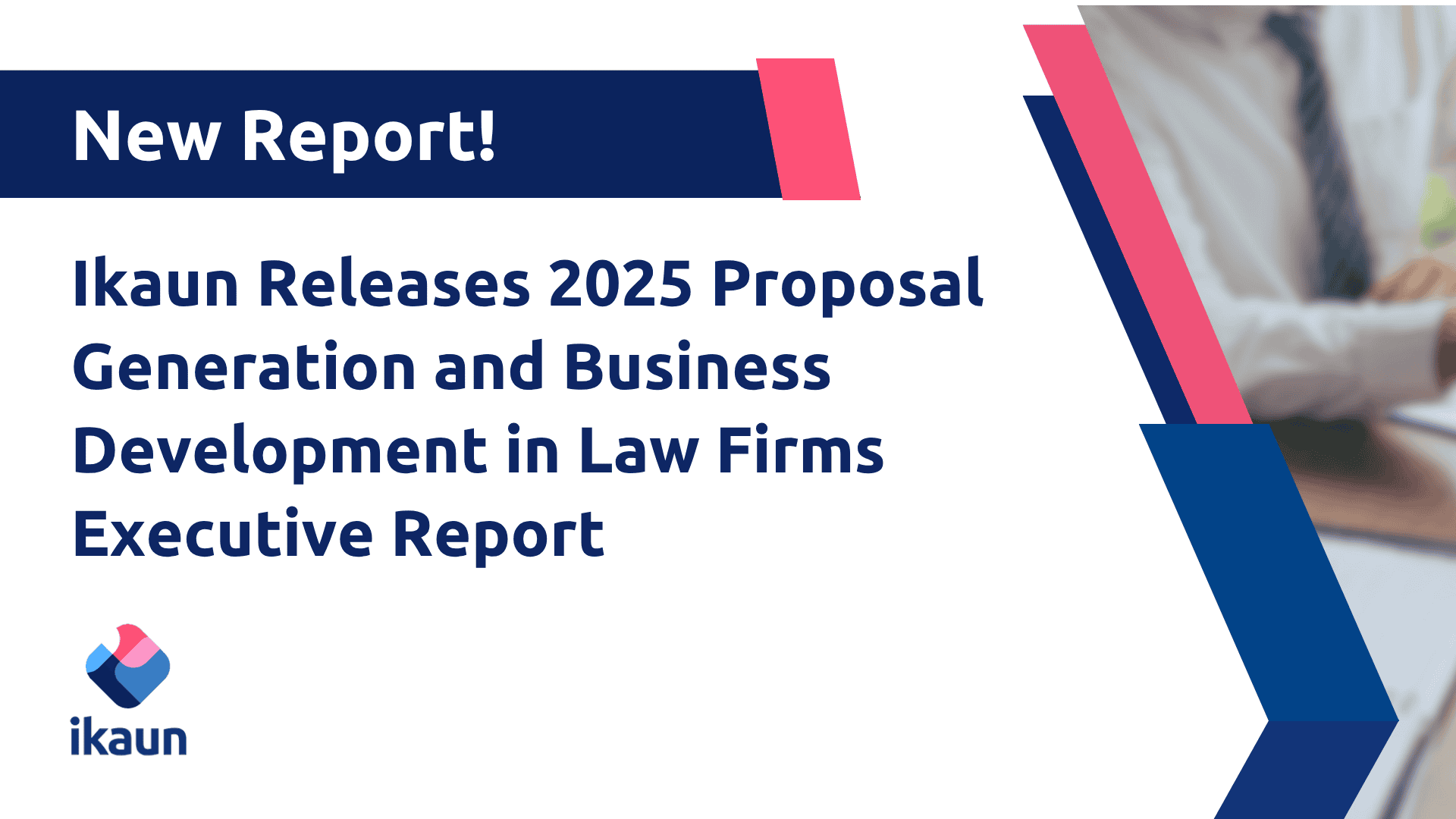 Ikaun Releases 2025 Proposal Generation and Business Development in Law Firms Executive Report